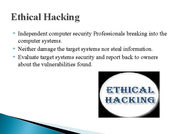 Ethical Hacking Independent computer security Professionals breaking into the computer systems. Neither damage the