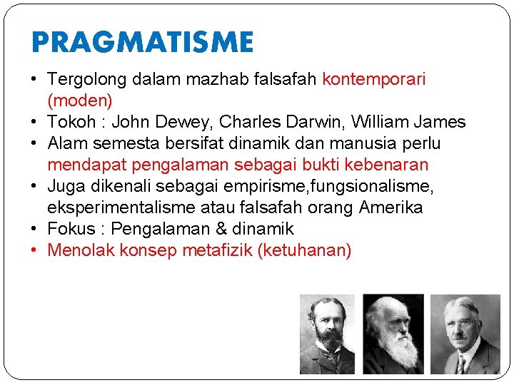 PRAGMATISME • Tergolong dalam mazhab falsafah kontemporari (moden) • Tokoh : John Dewey, Charles