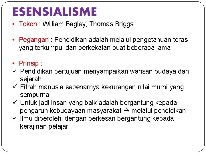 ESENSIALISME • Tokoh : William Bagley, Thomas Briggs • Pegangan : Pendidikan adalah melalui