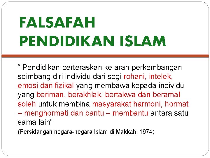 FALSAFAH PENDIDIKAN ISLAM “ Pendidikan berteraskan ke arah perkembangan seimbang diri individu dari segi