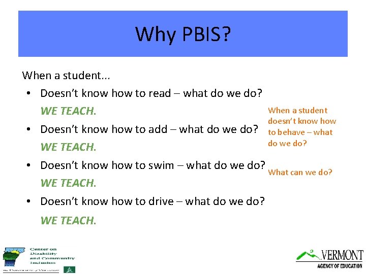 Why PBIS? When a student. . . • Doesn’t know how to read –