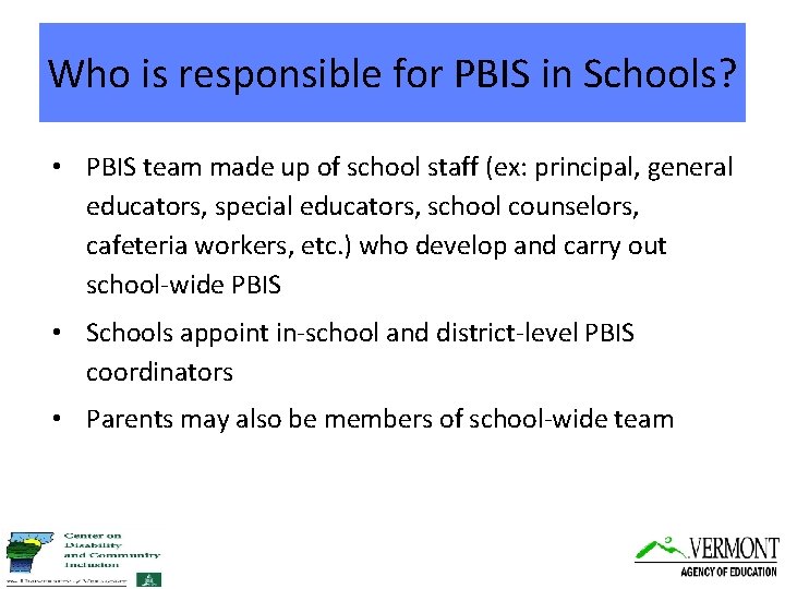 Who is responsible for PBIS in Schools? • PBIS team made up of school