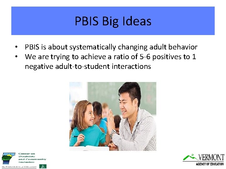 PBIS Big Ideas • PBIS is about systematically changing adult behavior • We are