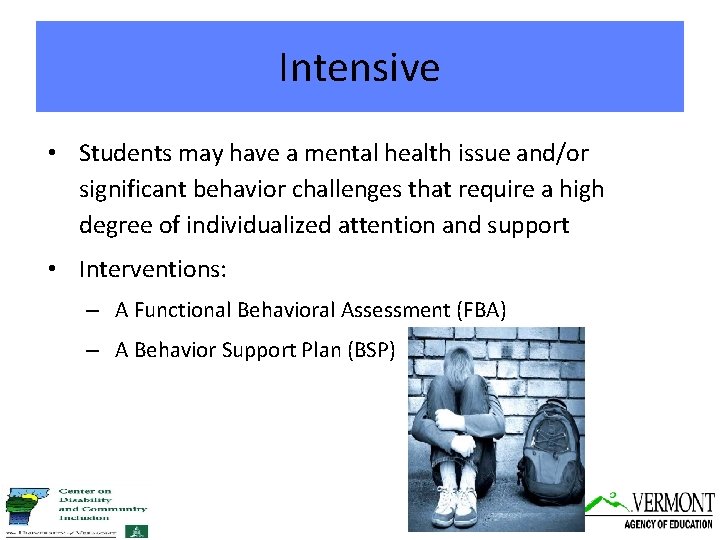 Intensive • Students may have a mental health issue and/or significant behavior challenges that
