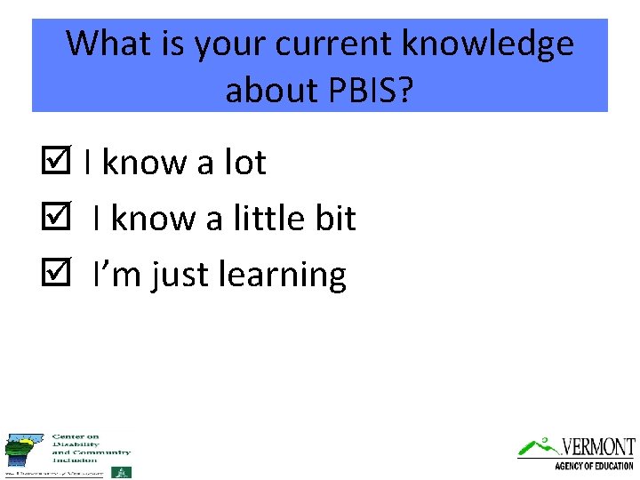 What is your current knowledge about PBIS? I know a lot I know a