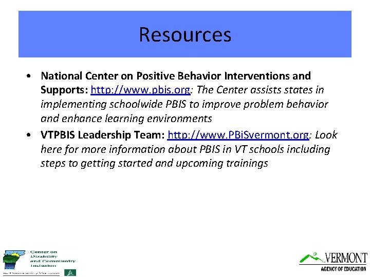 Resources • National Center on Positive Behavior Interventions and Supports: http: //www. pbis. org: