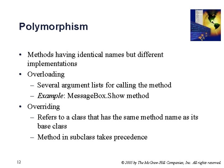Polymorphism • Methods having identical names but different implementations • Overloading – Several argument