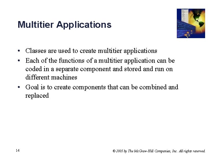 Multitier Applications • Classes are used to create multitier applications • Each of the