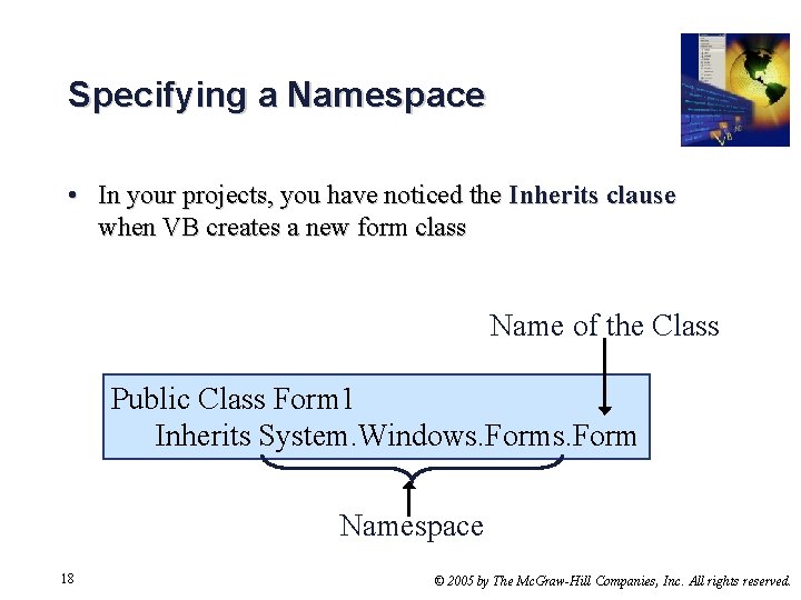 Specifying a Namespace • In your projects, you have noticed the Inherits clause when