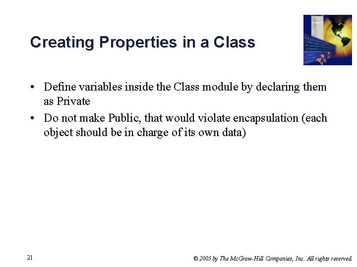 Creating Properties in a Class • Define variables inside the Class module by declaring
