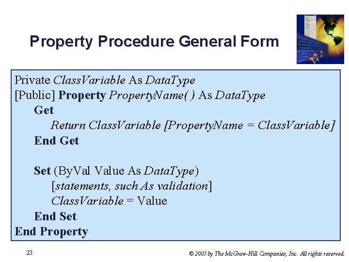 Property Procedure General Form Private Class. Variable As Data. Type [Public] Property. Name( )
