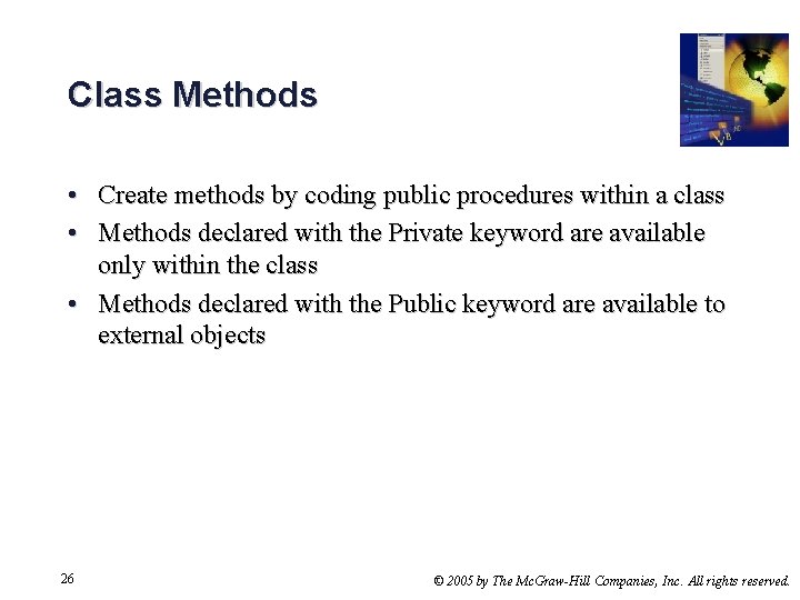 Class Methods • Create methods by coding public procedures within a class • Methods