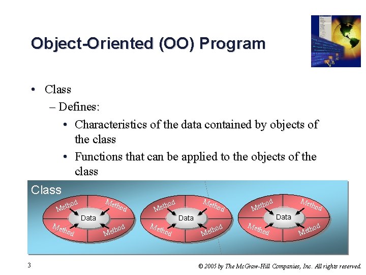 Object-Oriented (OO) Program • Class – Defines: • Characteristics of the data contained by