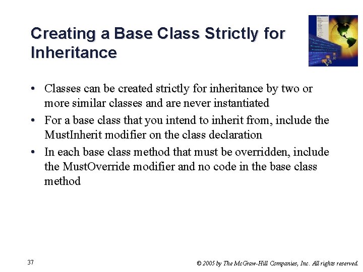 Creating a Base Class Strictly for Inheritance • Classes can be created strictly for