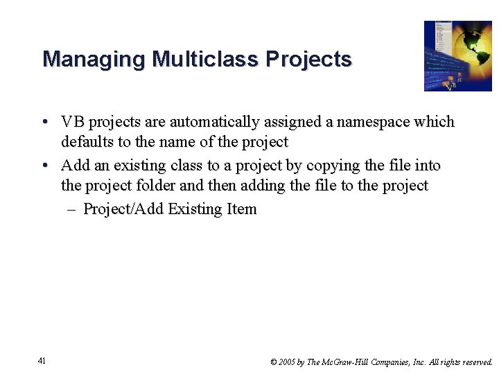 Managing Multiclass Projects • VB projects are automatically assigned a namespace which defaults to