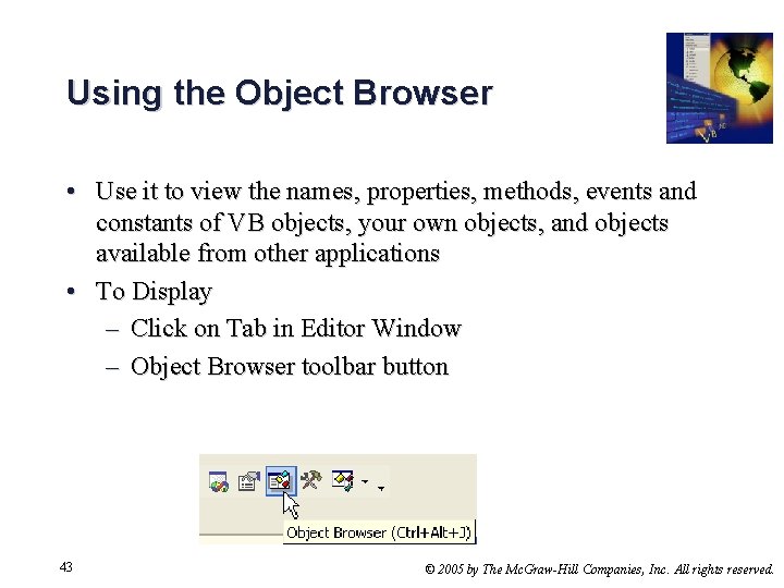 Using the Object Browser • Use it to view the names, properties, methods, events