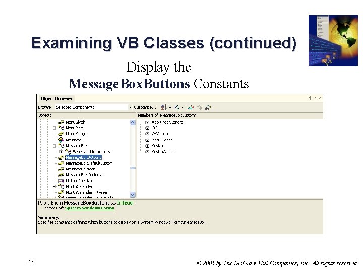 Examining VB Classes (continued) Display the Message. Box. Buttons Constants 46 © 2005 by