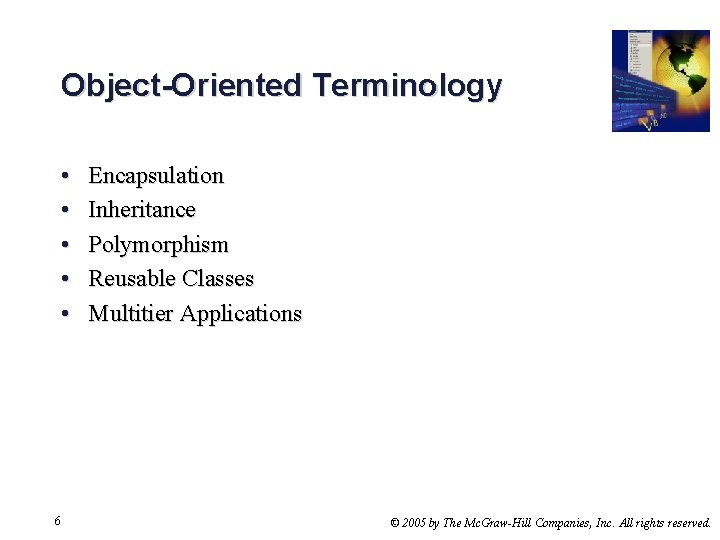 Object-Oriented Terminology • • • 6 Encapsulation Inheritance Polymorphism Reusable Classes Multitier Applications ©