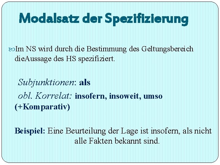 Modalsatz der Spezifizierung Im NS wird durch die Bestimmung des Geltungsbereich die. Aussage des