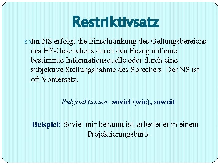 Restriktivsatz Im NS erfolgt die Einschränkung des Geltungsbereichs des HS-Geschehens durch den Bezug auf