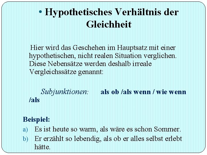  • Hypothetisches Verhältnis der Gleichheit Hier wird das Geschehen im Hauptsatz mit einer