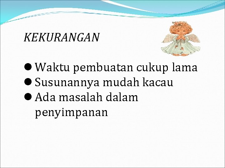 KEKURANGAN l Waktu pembuatan cukup lama l Susunannya mudah kacau l Ada masalah dalam