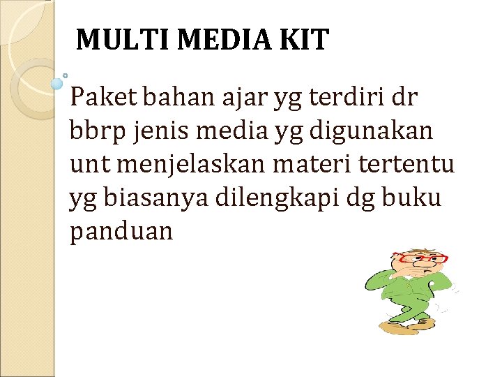 MULTI MEDIA KIT Paket bahan ajar yg terdiri dr bbrp jenis media yg digunakan