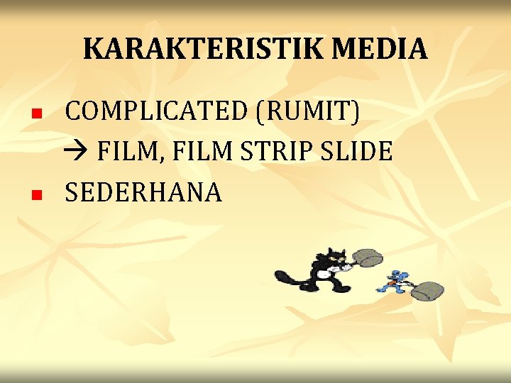 KARAKTERISTIK MEDIA n n COMPLICATED (RUMIT) FILM, FILM STRIP SLIDE SEDERHANA 
