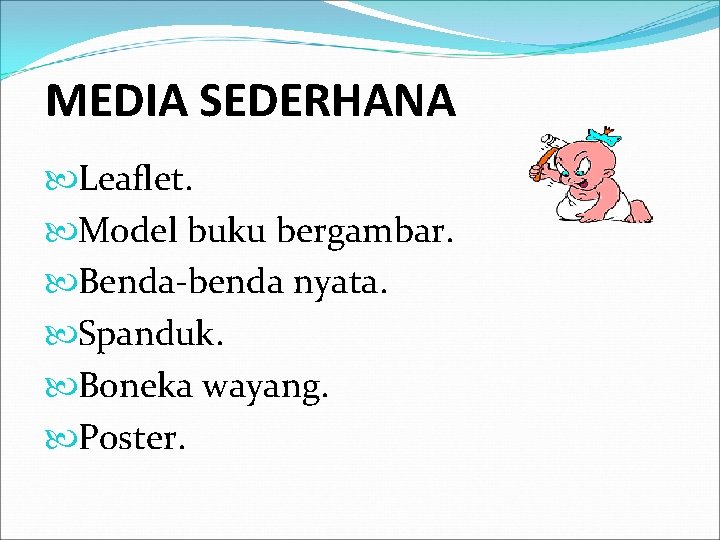 MEDIA SEDERHANA Leaflet. Model buku bergambar. Benda-benda nyata. Spanduk. Boneka wayang. Poster. 