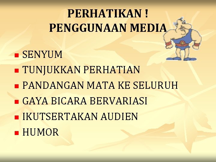 PERHATIKAN ! PENGGUNAAN MEDIA SENYUM n TUNJUKKAN PERHATIAN n PANDANGAN MATA KE SELURUH n