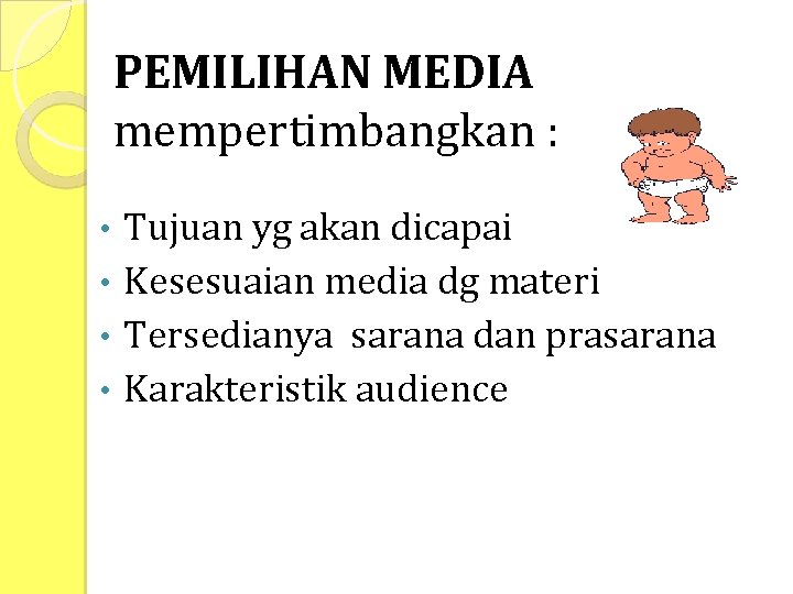 PEMILIHAN MEDIA mempertimbangkan : Tujuan yg akan dicapai • Kesesuaian media dg materi •