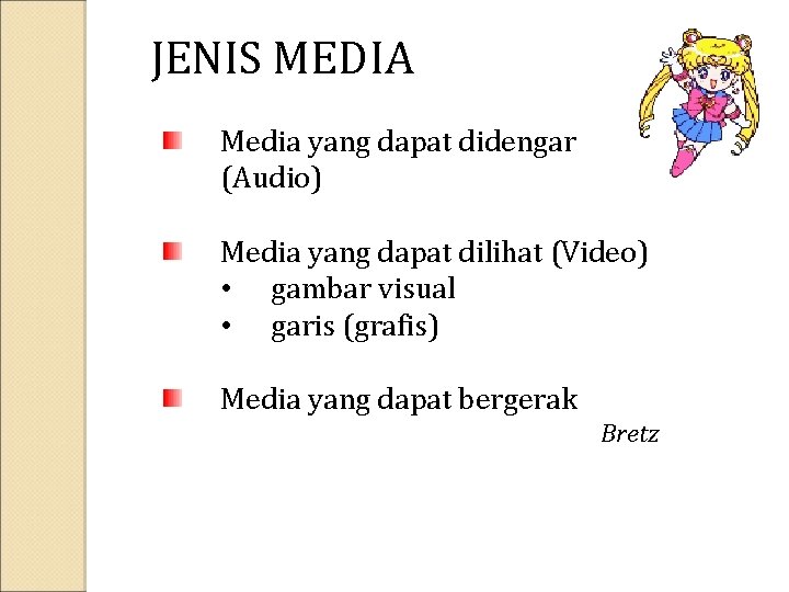 JENIS MEDIA Media yang dapat didengar (Audio) Media yang dapat dilihat (Video) • gambar