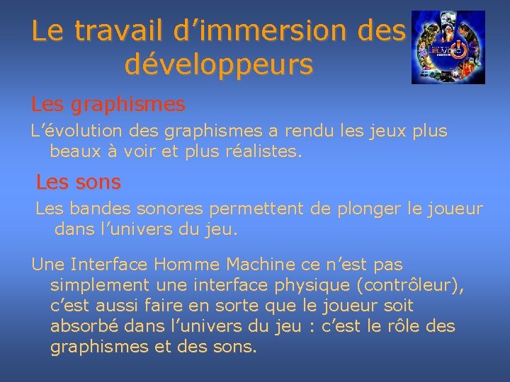 Le travail d’immersion des développeurs Les graphismes L’évolution des graphismes a rendu les jeux