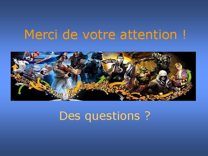 Merci de votre attention ! Des questions ? 