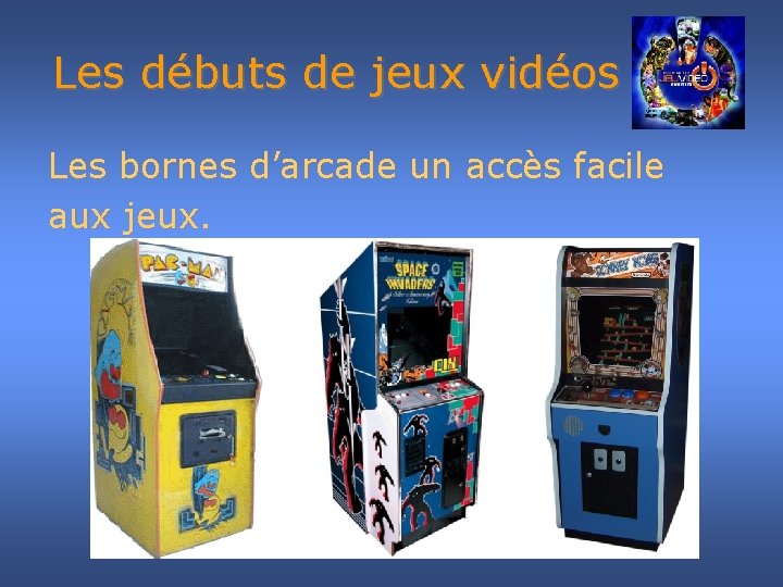 Les débuts de jeux vidéos Les bornes d’arcade un accès facile aux jeux. 