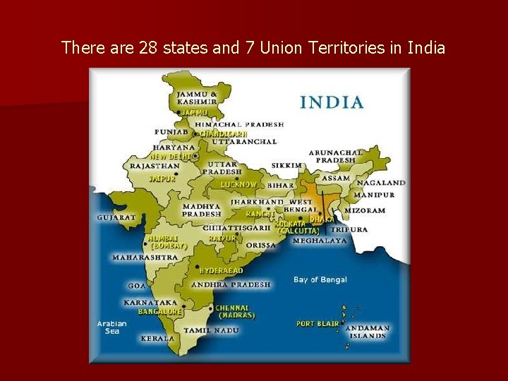 There are 28 states and 7 Union Territories in India 