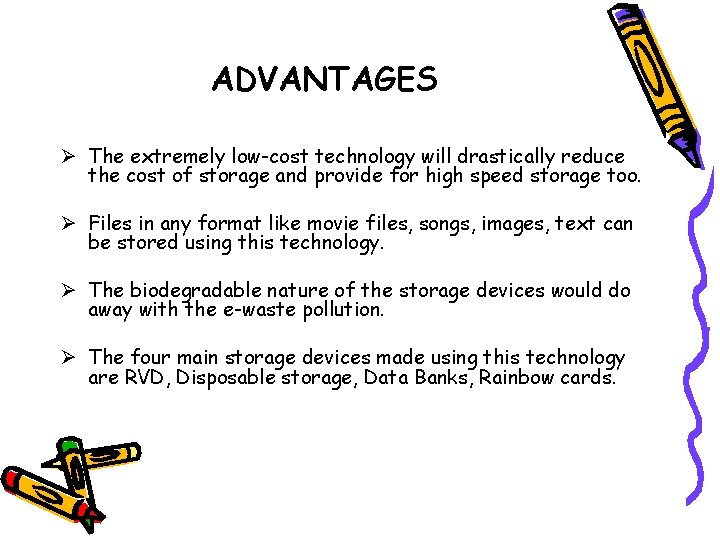 ADVANTAGES Ø The extremely low-cost technology will drastically reduce the cost of storage and