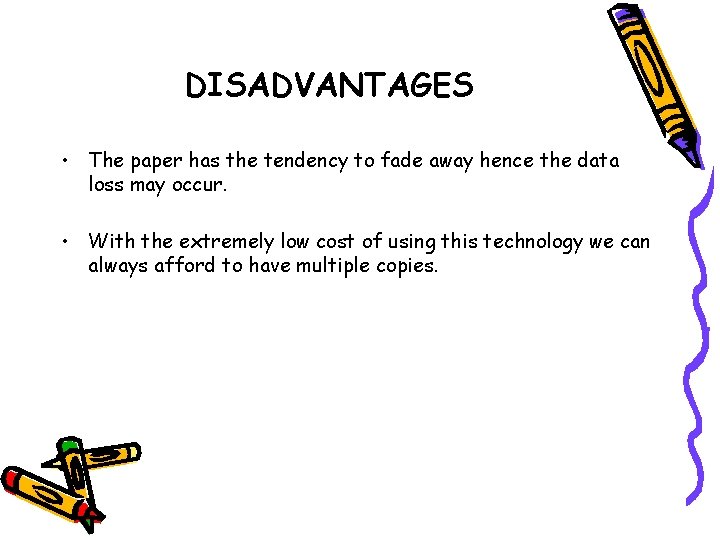 DISADVANTAGES • The paper has the tendency to fade away hence the data loss