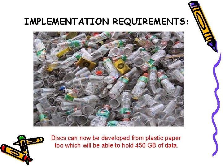 IMPLEMENTATION REQUIREMENTS: Discs can now be developed from plastic paper too which will be