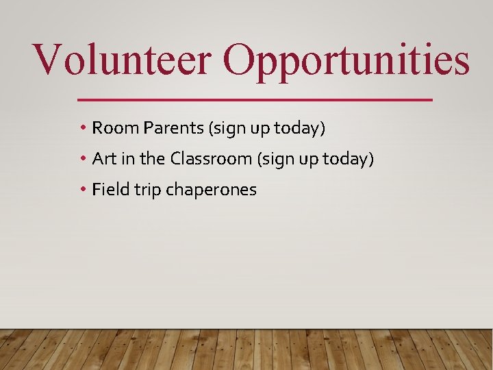 Volunteer Opportunities • Room Parents (sign up today) • Art in the Classroom (sign