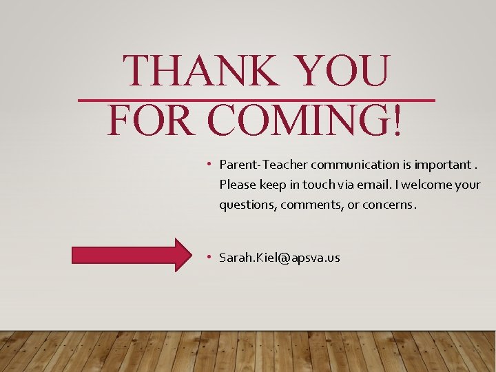 THANK YOU FOR COMING! • Parent-Teacher communication is important. Please keep in touch via
