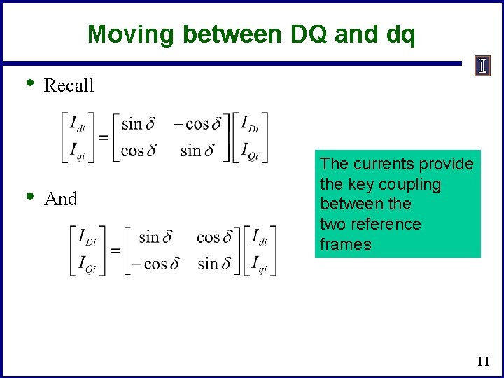 Moving between DQ and dq • • Recall And The currents provide the key