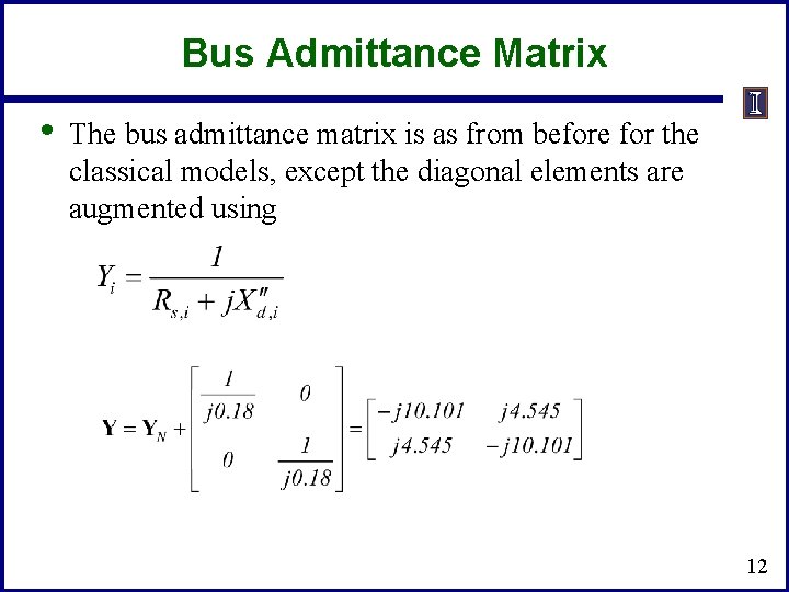 Bus Admittance Matrix • The bus admittance matrix is as from before for the