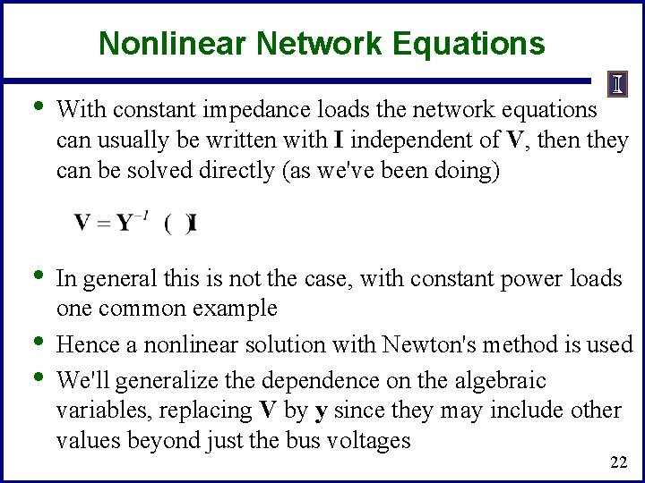 Nonlinear Network Equations • With constant impedance loads the network equations can usually be