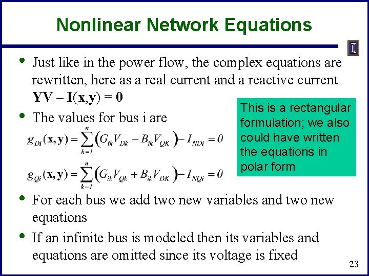 Nonlinear Network Equations • • Just like in the power flow, the complex equations