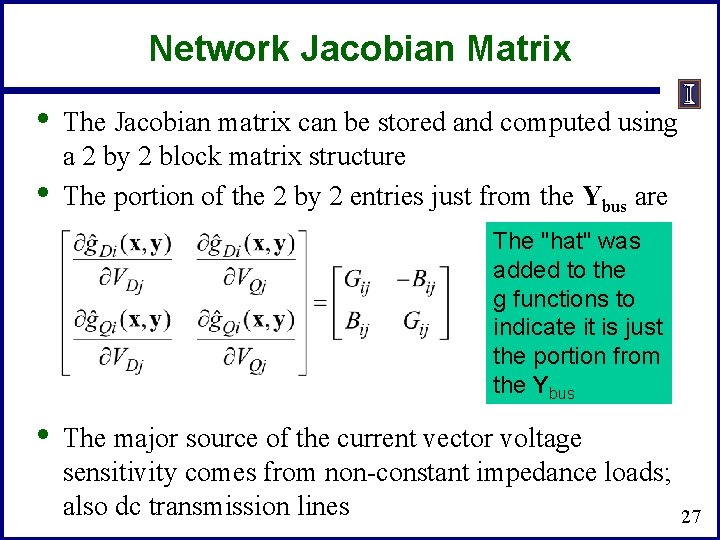 Network Jacobian Matrix • • The Jacobian matrix can be stored and computed using