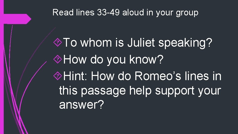 Read lines 33 -49 aloud in your group To whom is Juliet speaking? How