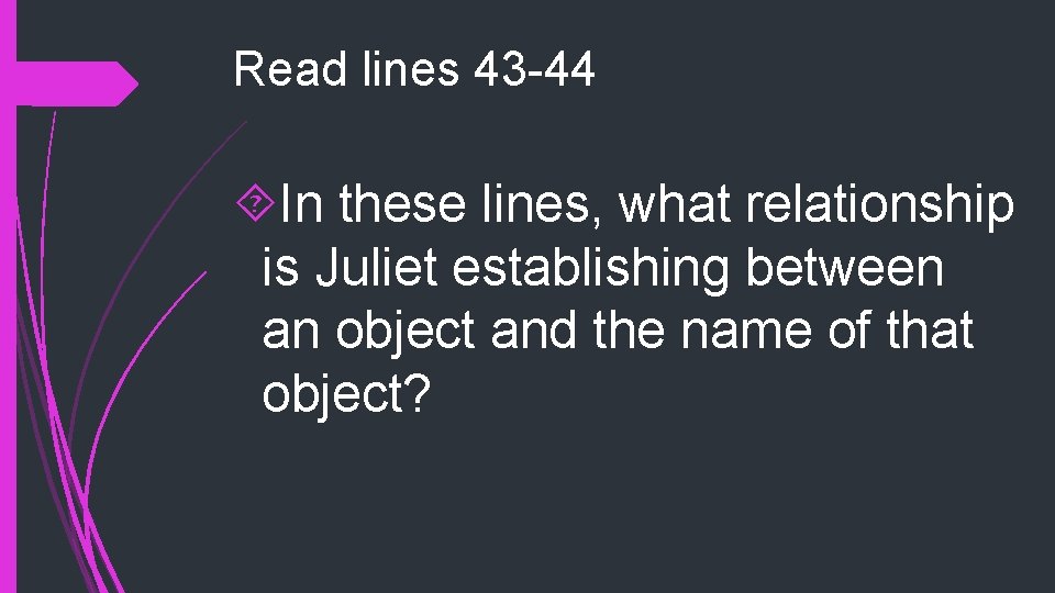 Read lines 43 -44 In these lines, what relationship is Juliet establishing between an