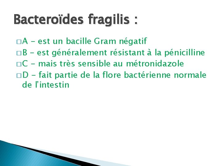 Bacteroïdes fragilis : �A - est un bacille Gram négatif � B - est