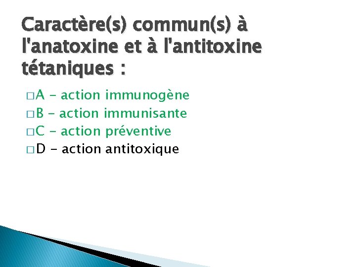 Caractère(s) commun(s) à l'anatoxine et à l'antitoxine tétaniques : �A - action immunogène �